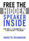 Image for Free The Hidden Speaker Inside : How Your Voice Can Make You Money and Give You the Life You Desire
