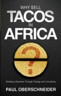 Image for Why Sell Tacos In Africa? : Building a Business Through Change and Uncertainty
