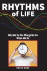Image for Rhythms Of Life : Why We Do What We Do When We Do