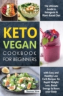 Image for Keto Vegan Cookbook for Beginners : The Ultimate Guide to Ketogenic &amp; Plant-Based Diet with Easy and Healthy Low Carb Recipes for Rapid Weight Loss, Boost Energy &amp; Reset your Body