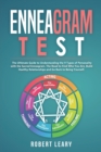 Image for Enneagram Test : The Ultimate Guide to Understanding the 9 Types of Personality with the Sacred Enneagram. The Road to Find Who You Are, Build Healthy Relationships and Go Back to Being Yourself.