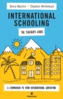 Image for International Schooling - The Teacher&#39;s Guide : A Companion To Your International Adventure