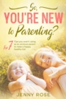 Image for So you&#39;re New to Parenting?