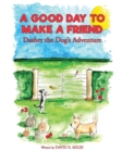 Image for A Good Day to Make a Friend : Dasher the Dog&#39;s Adventure