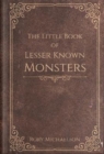 Image for The Little Book of Lesser Known Monsters