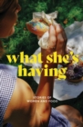Image for What She&#39;s Having : Stories of Women and Food