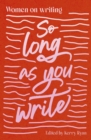 Image for So Long As You Write : Women on Writing