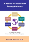 Image for A Rubric for Transition Among Cultures : To Assist and Inform Cross-culture Transition Progress