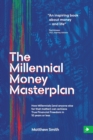Image for The Millennial Money Masterplan : How Millennials (and anyone else for that matter) can achieve True Financial Freedom in 10 years or less