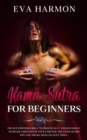 Image for Kama Sutra for Beginners The Sex Positions Bible to Drastically and Rousingly Increase Libido with Your Partner. Discover Secret Tips and Tricks from Ancient Times...