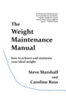 Image for The Weight Maintenance Manual : How to achieve and maintain your ideal weight