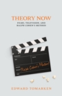 Image for Theory Now : Films, Television, and Ralph Cohen&#39;s Method