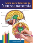 Image for Libro para colorear de neuroanatomia : Libro para colorear detalladisimo de cerebro humano para autoevaluacion en la neurociencia Un regalo perfecto para estudiantes de medicina, enfermeras, medicos y