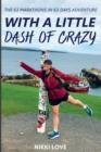Image for With A Little Dash Of Crazy : The 63 marathons in 63 days adventure