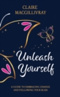 Image for Unleash Yourself : A Guide To Embracing Change And Following Your Bliss