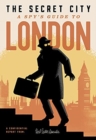 Image for The Secret City : A Spy’s Guide To London