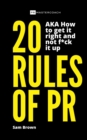 Image for 20 Rules of PR AKA - How to get it right and not f**k it up