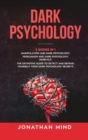 Image for Dark Psychology : (3 Books in 1): Manipulation and Dark Psychology; Persuasion and Dark Psychology; Dark NLP. The Definitive Guide to Detect and Defend Yourself from Dark Psychology Secrets