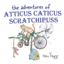 Image for The Adventures of Atticus Caticus Scratchipuss : The funny and fantastic adventure poem for all ages