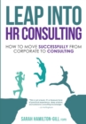 Image for Leap into HR Consulting : How to move successfully from Corporate to HR Consulting