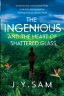 Image for The Ingenious and the Heart of Shattered Glass