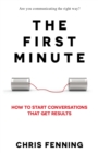 Image for The First Minute : How to start conversations that get results
