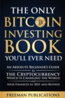 Image for The Only Bitcoin Investing Book You&#39;Ll Ever Need : An Absolute Beginner