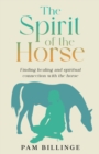 Image for The Spirit of the Horse : Finding Healing and Spiritual Connection with the Horse