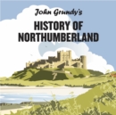 Image for John Grundy&#39;s History of Northumberland