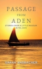 Image for Passage From Aden : Stories From A Little Museum In Tel Aviv