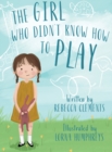 Image for The Girl Who Didn&#39;t Know How To Play