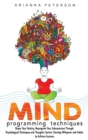 Image for Mind Programming Techniques : Shape Your Destiny, Reprogram Your Subconscious Through Psychological Techniques and Thoughts Control, Develop Willpower and Habits to Achieve Success