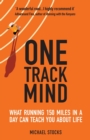 Image for One Track Mind : What Running 150 Miles in a Day Can Teach You about Life