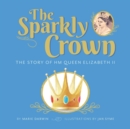 Image for The Sparkly Crown : The Story of HM Queen Elizabeth II