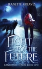 Image for Fight For The Future : Ransomed Hearts, Part One