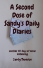 Image for A Second Dose of Sandy&#39;s Daily Diaries : another 101 days of social distancing