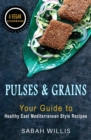 Image for Pulses and Grains : Your Guide to Healthy Eastern Mediterranean Style Recipes