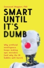 Image for Smart Until It&#39;s Dumb