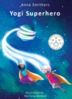 Image for Yogi Superhero : A children&#39;s book about yoga, mindfulness and managing busy mind