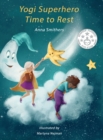 Image for Yogi Superhero Time to Rest : A children&#39;s book about rest, mindfulness and relaxation.