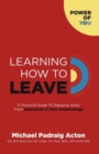 Image for Learning how to leave  : a practical guide to stepping away from toxic narcissistic relationships