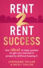 Image for Rent 2 Rent Success : Our ethical 6-step system to get you started in property without buying it
