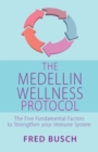 Image for The Medellin Wellness Protocol : The Five Fundamental Factors to Strengthen your Immune System