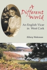 Image for A different world  : an English vicar in West Cork