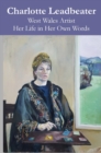 Image for Charlotte Leadbeater : West Wales Artist: Her Life in her Own Words