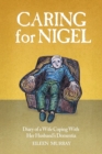 Image for Caring for Nigel : Diary of a Wife Coping With Her Husband&#39;s Dementia