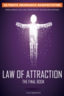 Image for The Law of Attraction: Ultimate Abundance Manifestation: Money, Weight loss, Love, Power, Beauty, Healing and Happiness, The Final Law of Attraction Book. : The Secret Key To Manifesting Business, Rel
