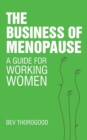 Image for The Business of Menopause : A Guide for Working Women