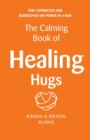 Image for The Calming Book of Healing Hugs : Stay Connected and Rediscover the Power in a Hug