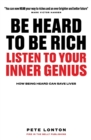 Image for Be Heard To Be Rich : Listen To Your Inner Genius - How Being Heard Can Save Lives